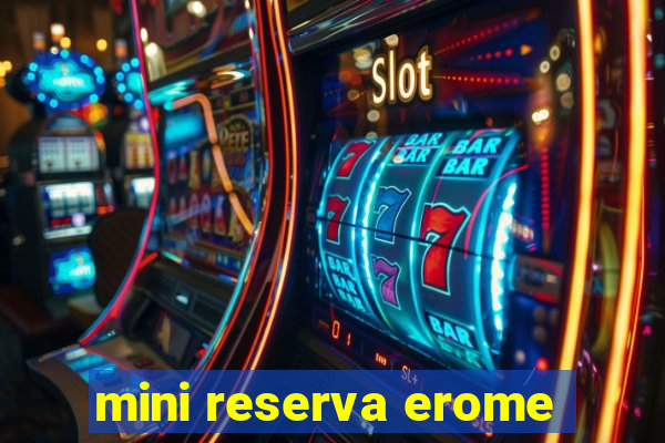 mini reserva erome